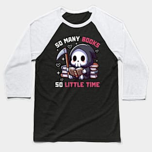 So many Books So little Time - Funny Cute Reaper Baseball T-Shirt